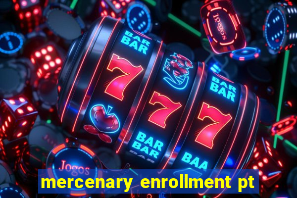 mercenary enrollment pt